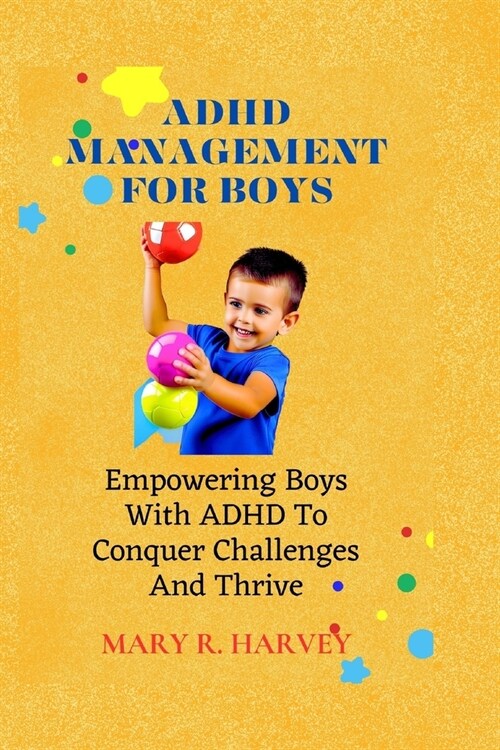 ADHD Management for Boys: Empowering Boys With ADHD To Conquer Challenges And Thrive (Paperback)