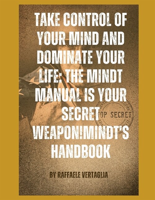 The Mindt Manual is your secret weapon!: Take control of your mind and dominate your life. (Paperback)