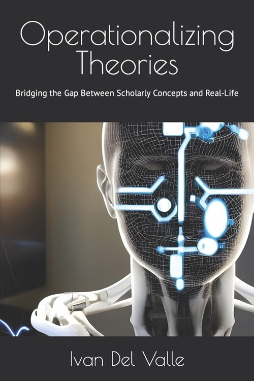 Operationalizing Theories: Bridging the Gap Between Scholarly Concepts and Real-Life (Paperback)