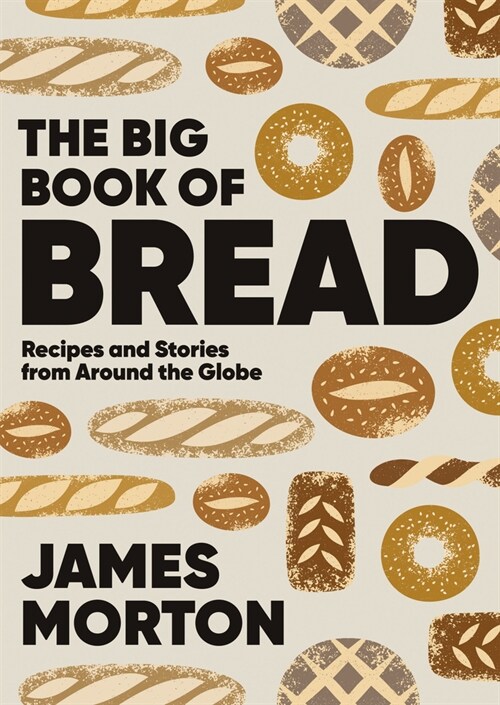 The Big Book of Bread : Recipes and Stories From Around the Globe (Hardcover)