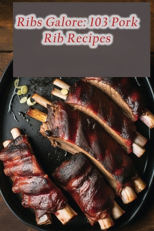 Ribs Galore: 103 Pork Rib Recipes (Paperback)
