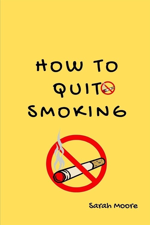 how To Quit Smoking: The Ultimate Guide to Quitting Smoking and Reclaiming Your Health (Paperback)