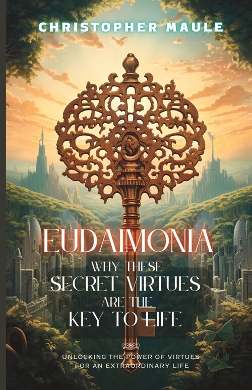 Eudaimonia: Why these secret virtues are the key to life (Paperback)