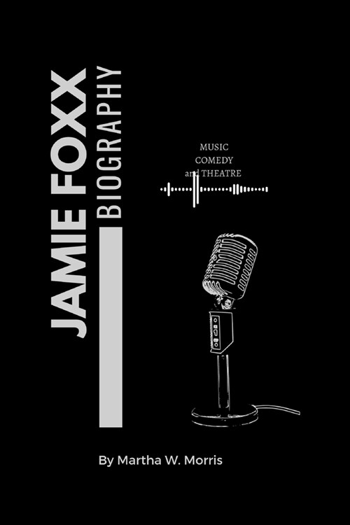 Jamie Foxx: The Charismatic Trailblazer of Entertainment (Paperback)