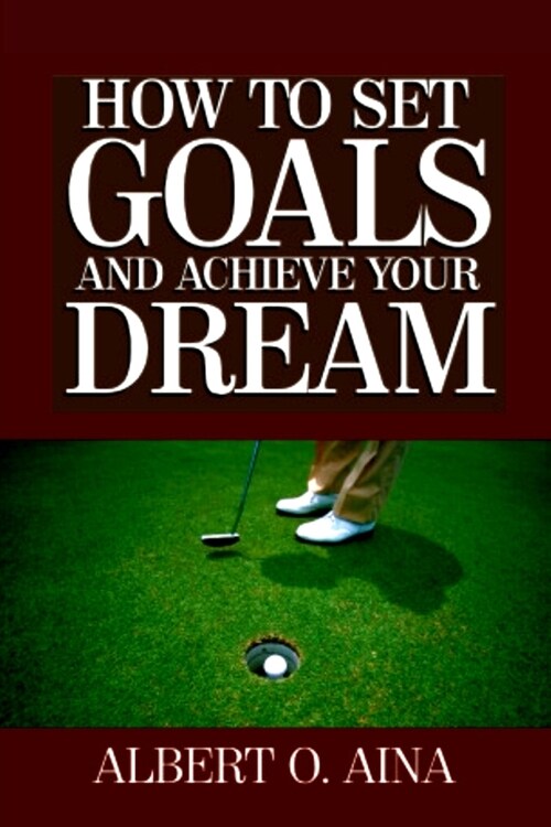 How to Set Goals and Achieve Your Dream (Paperback)