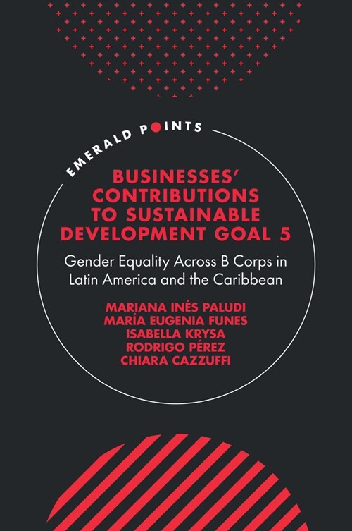 Businesses Contributions to Sustainable Development Goal 5 : Gender Equality Across B Corps in Latin America and the Caribbean (Hardcover)