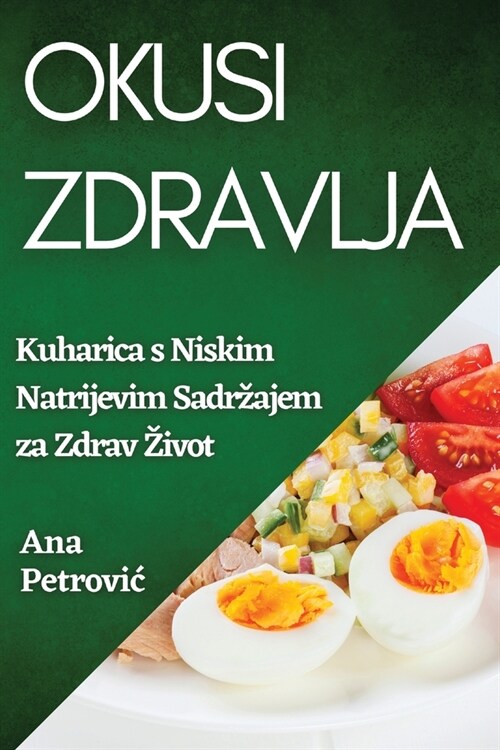 Okusi Zdravlja: Kuharica s Niskim Natrijevim Sadrzajem za Zdrav Zivot (Paperback)