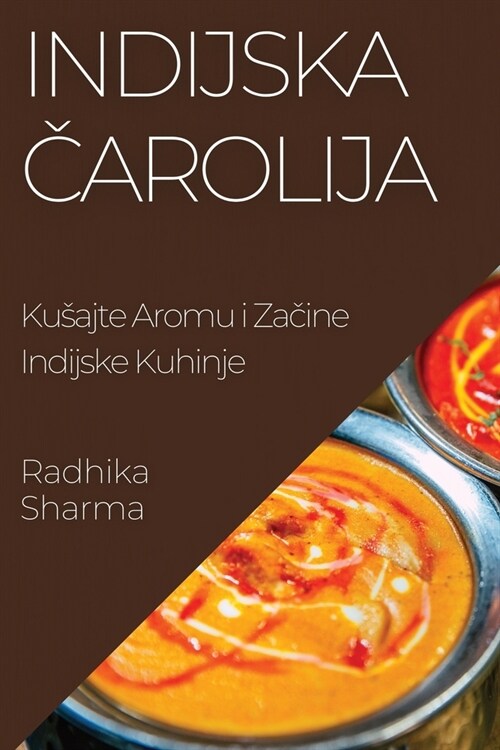 Indijska Čarolija: Kusajte Aromu i Začine Indijske Kuhinje (Paperback)