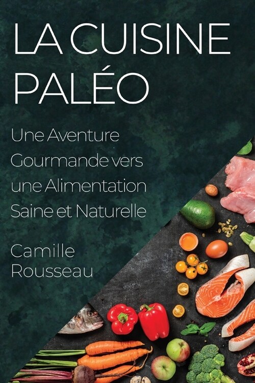 La Cuisine Pal?: Une Aventure Gourmande vers une Alimentation Saine et Naturelle (Paperback)