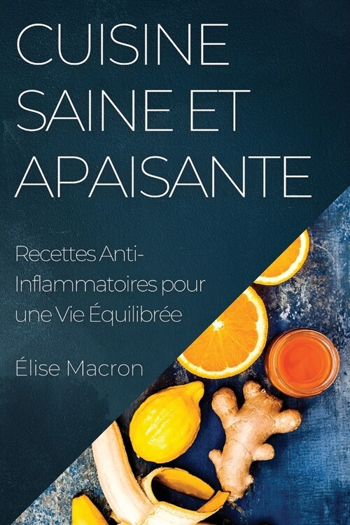 Cuisine Saine et Apaisante: Recettes Anti-Inflammatoires pour une Vie ?uilibr? (Paperback)