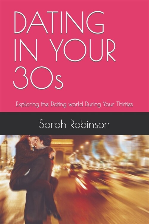 DATING IN YOUR 30s: Exploring the Dating world During Your Thirties (Paperback)