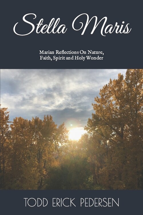 Stella Maris: Marian Reflections On Nature, Faith, Spirit and Holy Wonder (Paperback)