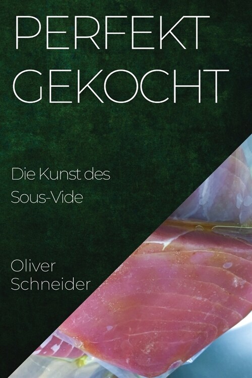 Perfekt Gekocht: Die Kunst des Sous-Vide (Paperback)