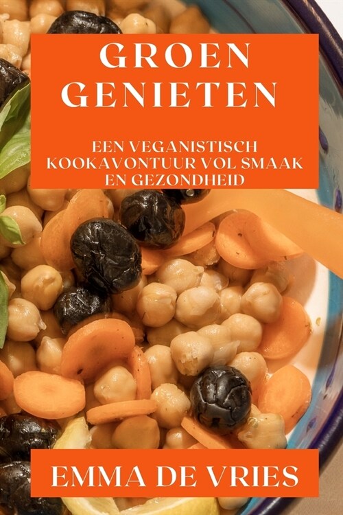 Groen Genieten: Een Veganistisch Kookavontuur vol Smaak en Gezondheid (Paperback)