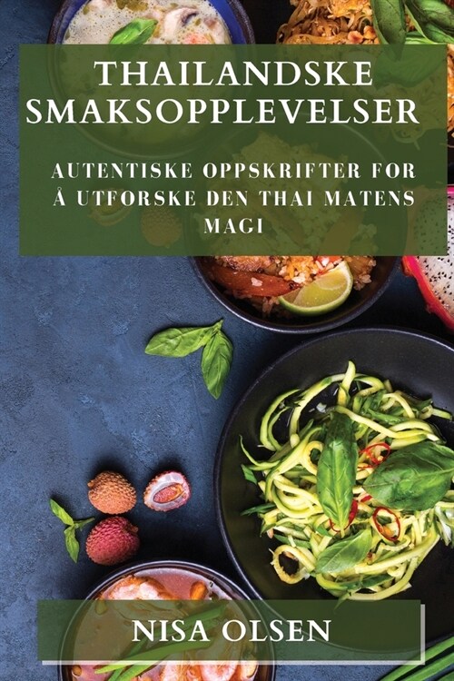 Thailandske Smaksopplevelser: Autentiske Oppskrifter for ?Utforske Den Thai Matens Magi (Paperback)