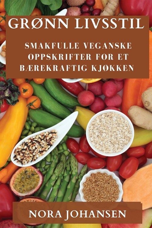 Gr?n Livsstil: Smakfulle Veganske Oppskrifter for Et B?ekraftig Kj?ken (Paperback)