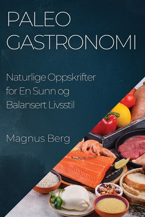 Paleo Gastronomi: Naturlige Oppskrifter for En Sunn og Balansert Livsstil (Paperback)
