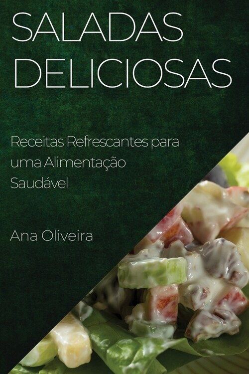 Saladas Deliciosas: Receitas Refrescantes para uma Alimenta豫o Saud?el (Paperback)