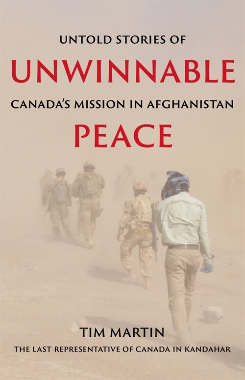 Unwinnable Peace: Untold Stories of Canadas Mission in Afghanistan (Paperback)