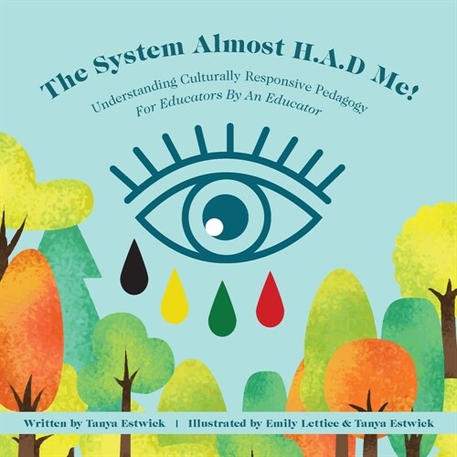 The System Almost H.A.D Me!: Understanding Culturally Responsive Pedagogy - For Educators By An Educator (Paperback)