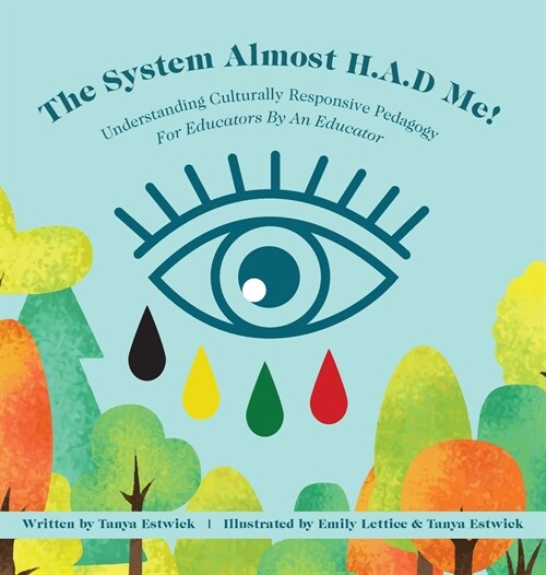 The System Almost H.A.D Me!: Understanding Culturally Responsive Pedagogy - For Educators By An Educator (Hardcover)