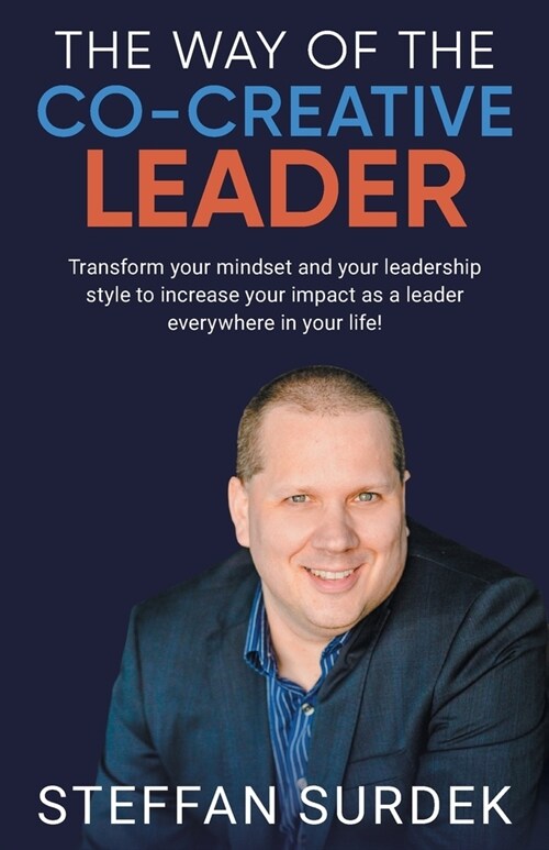 The Way of the Co-Creative Leader: Transform your mindset and your leadership style to increase your impact as a leader everywhere in your life! (Paperback)