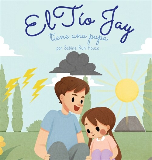 El t? Jay tiene una pupa: Una Emocionante Historia de Amor, Bondad, Empat? y Resiliencia - Historias Rimadas y Libros Ilustrados para Ni?s (Hardcover)