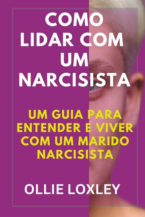 Como Lidar Com Um Narcisista: Um guia para entender e viver com um marido narcisista (Paperback)