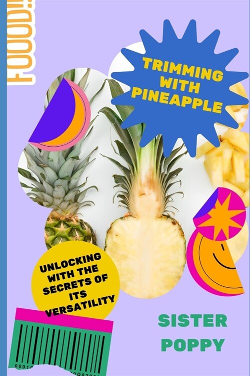 Trimming with Pineapple: Unlocking the Secrets of Its Versatility (Paperback)