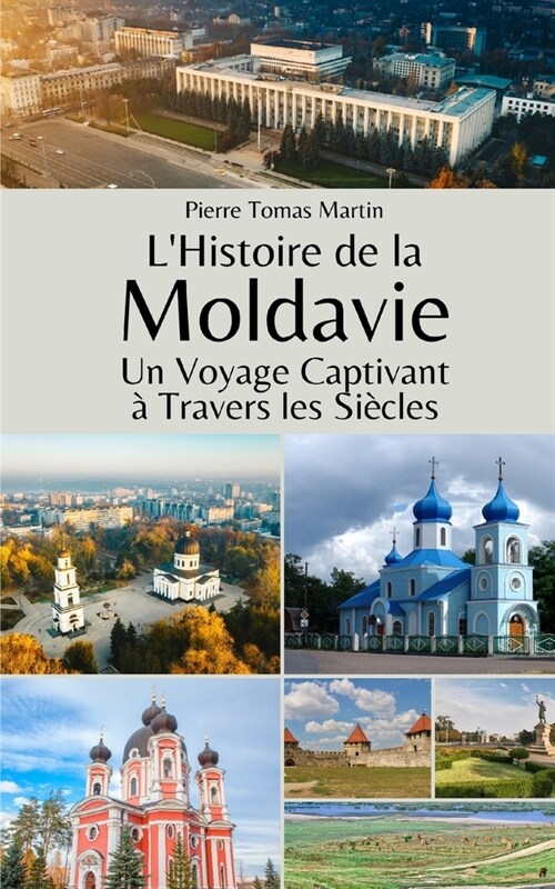 LHistoire de la Moldavie: Un Voyage Captivant ?Travers les Si?les (Paperback)