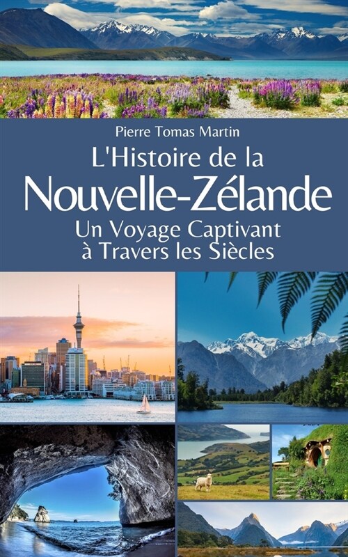 LHistoire de la Nouvelle-Z?ande: Un Voyage Captivant ?Travers les Si?les (Paperback)