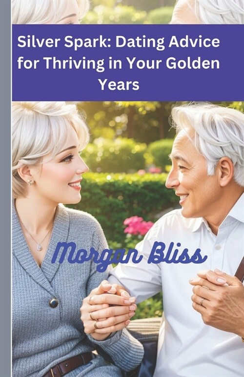 Silver Spark: Dating Advice for Thriving in Your Golden Years (Paperback)