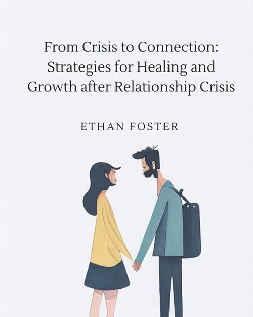 From Crisis to Connection: Strategies for Healing and Growth After Relationship Crises (Paperback)