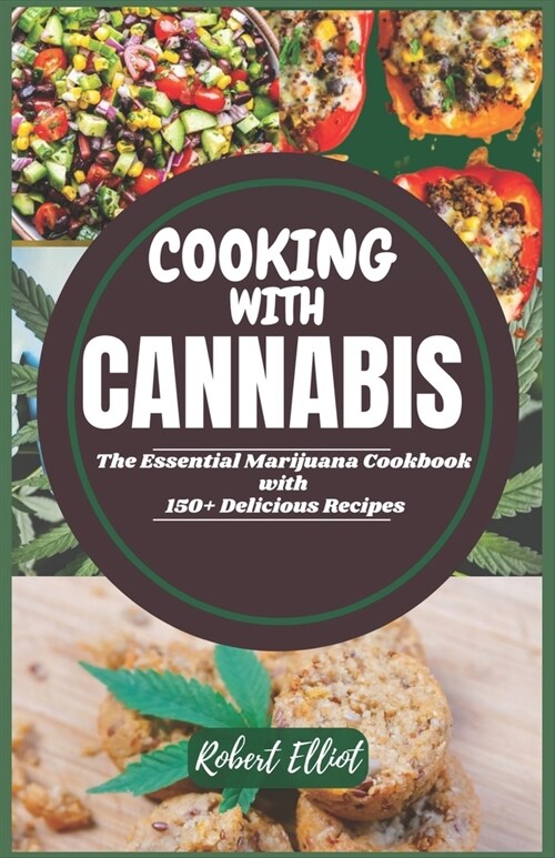 Cooking With Cannabis: The Essential Marijuana Cookbook with 150+ Delicious Recipes (Paperback)