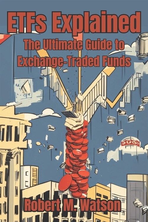 ETFs Explained: The Ultimate Guide to Exchange-Traded Funds (Paperback)
