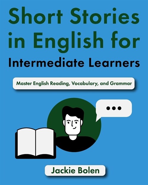 Short Stories in English for Intermediate Learners: Master English Reading, Vocabulary, and Grammar (Paperback)