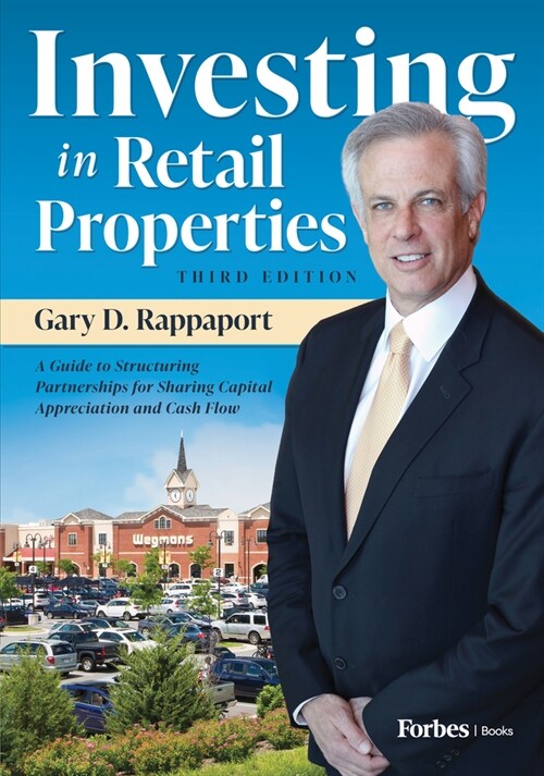 Investing in Retail Properties, 3rd Edition: A Guide to Structuring Partnerships for Sharing Capital Appreciation and Cash Flow (Hardcover)