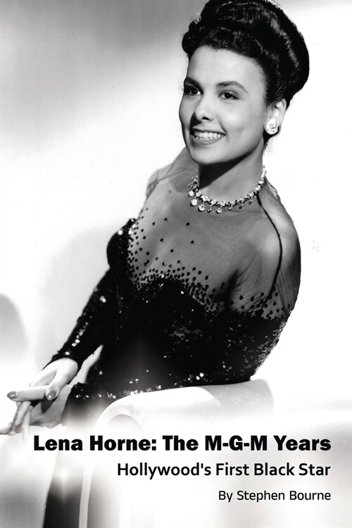 Lena Horne: The M-G-M Years - Hollywoods First Black Star (Paperback)