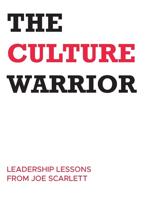 The Culture Warrior: Leadership Lessons from Joe Scarlett (Paperback)