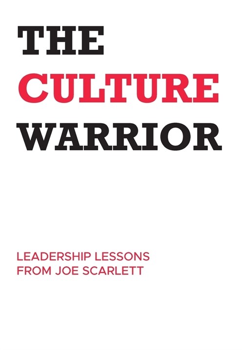 The Culture Warrior: Leadership Lessons from Joe Scarlett (Hardcover)