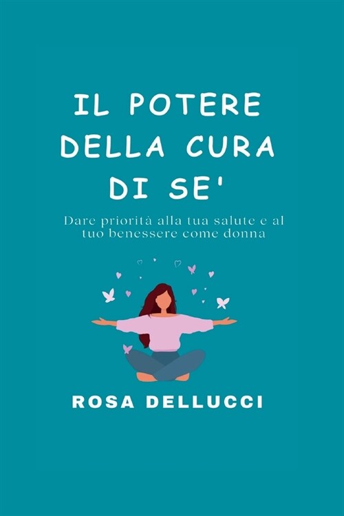 Il Potere Della Cura Di Se: Dare priorit?alla tua salute e al tuo benessere come donna (Paperback)