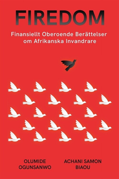 Firedom: Finansiellt Oberoende Ber?telser Om Afrikanska Invandrare (Paperback)