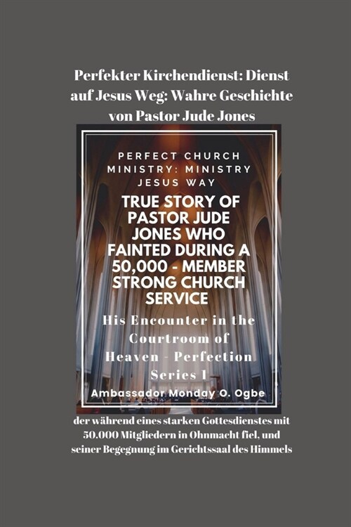 Perfekter Kirchendienst: Dienst auf Jesus Weg: Wahre Geschichte von Pastor Jude Jones, der w?rend eines starken Gottesdienstes mit 50.000 Mitg (Paperback)