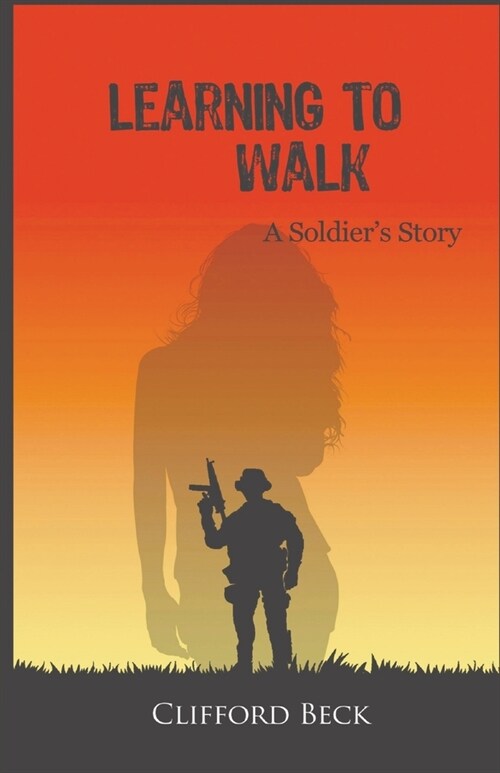 Learning To Walk: A Soldiers Story (Paperback)