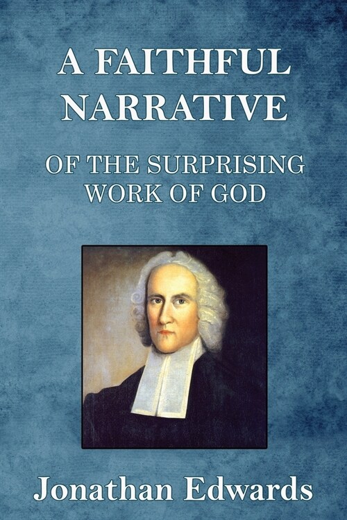A Faithful Narrative of the Surprising Work of God: in the Conversion of many Hundred Souls in Northampton, of New-England (Paperback)