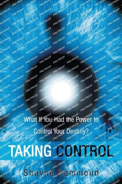 Taking Control: What If You Had the Power to Control Your Destiny? (Paperback)