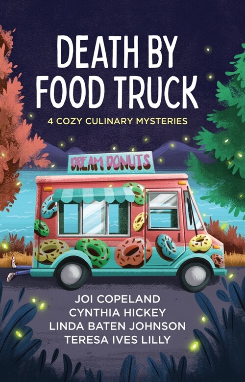 Death by Food Truck: 4 Cozy Culinary Mysteries (Library Binding)