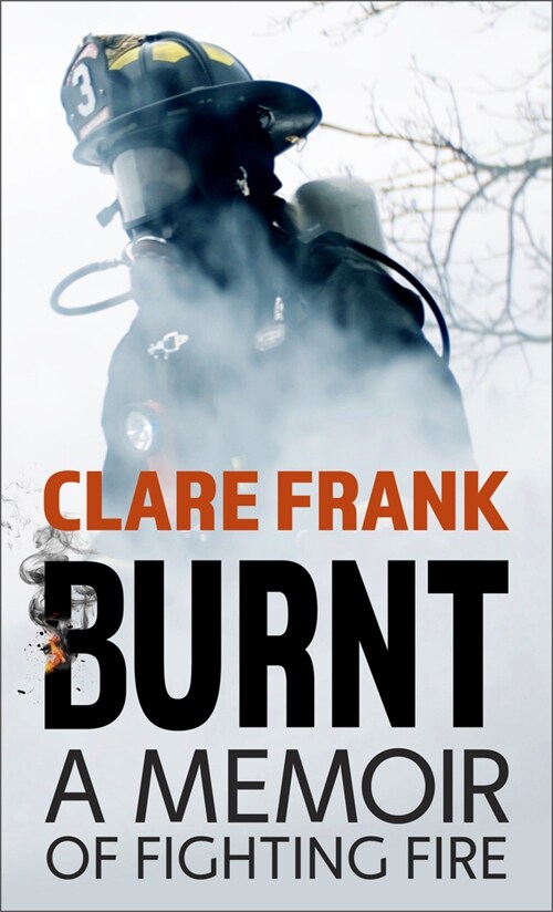 Burnt: A Memoir of Fighting Fire (Library Binding)