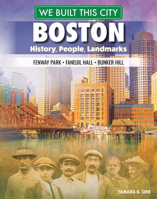 We Built This City: Boston: History, People, Landmarks--Fenway Park, Boston Common, Paul Revere (Hardcover)