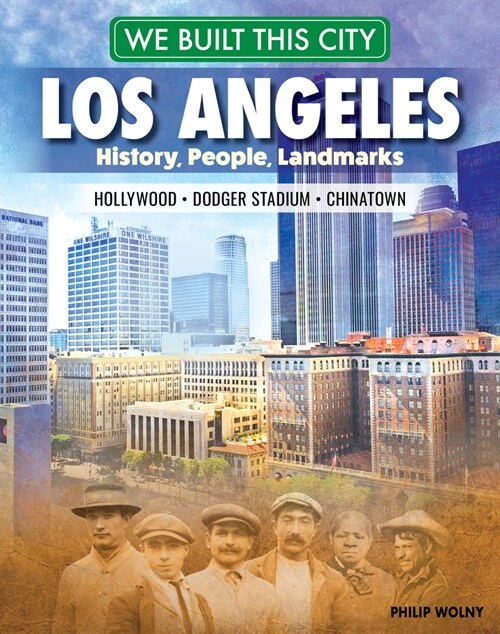 We Built This City: Los Angeles: History, People, Landmarks - Hollywood, Dodger Stadium, Chinatown (Hardcover)